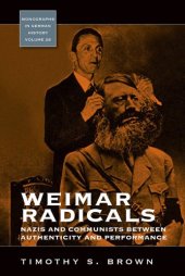 book Weimar Radicals: Nazis and Communists Between Authenticity and Performance (Monographs in German History)