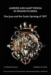 book Murder and Martyrdom in Spanish Florida: Don Juan and the Guale Uprising of 1597