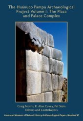 book The Huanuco Pampa Archaeological Project Volume I: The Plaza and Palaca Complex: Anthropological Papers Of The American Museum Of Natural History Number 96