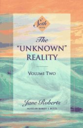 book The ''Unknown'' Reality, Vol. 2: A Seth Book