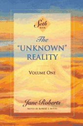 book The ''Unknown'' Reality, Vol. 1: A Seth Book