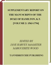 book Supplementary Report on the Manuscripts of the Duke of Hamilton, K.T. (VOLUME 2: 1563-1794)