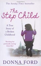 book The Step Child: A true story of a broken childhood