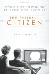 book The Faithful Citizen: Popular Christian Media and Gendered Civic Identities