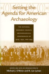 book Setting the Agenda for American Archaeology: The National Research Council Archaeological Conferences of 1929, 1932, and 1935