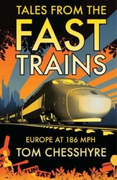 book Tales from the Fast Trains: Europe at 186 MPH