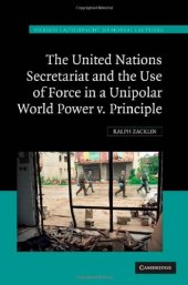 book The United Nations Secretariat and the Use of Force in a Unipolar World: Power v.  Principle (Hersch Lauterpacht Memorial Lectures)