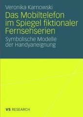 book Das Mobiltelefon im Spiegel fiktionaler Fernsehserien: Symbolische Modelle der Handyaneignung (VS Research)