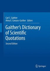 book Gaither's Dictionary of Scientific Quotations: A Collection of Approximately 27,000 Quotations Pertaining to Archaeology, Architecture, Astronomy, Biology, Botany, Chemistry, Cosmology, Darwinism, Engineering, Geology, Mathematics, Medicine, Nature, Nursi