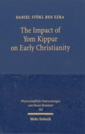 book The Impact of Yom Kippur on Early Christianity. The Day of Atonement from Second Temple Judaism to the Fifth Century (Wissenschaftliche Untersuchungen zum Neuen Testament 163)