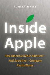 book Inside Apple: How America's Most Admired--and Secretive--Company Really Works