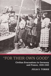 book 'For Their Own Good'': Civilian Evacuations in Germany and France, 1939-1945