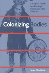 book Colonizing Bodies: Aboriginal Health and Healing in British Columbia, 1900-50