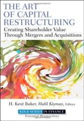 book The Art of Capital Restructuring: Creating Shareholder Value through Mergers and Acquisitions (Robert W. Kolb Series)