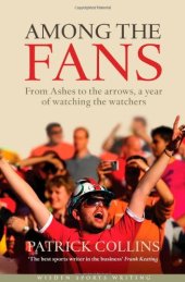 book Among the Fans: From the Ashes to the arrows, a year of watching the watchers (Wisden Sports Writing)