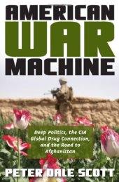 book American War Machine: Deep Politics, the CIA Global Drug Connection, and the Road to Afghanistan