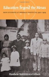 book Education beyond the Mesas: Hopi Students at Sherman Institute, 1902-1929