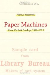 book Paper Machines: About Cards & Catalogs, 1548 – 1929 (History and Foundations of Information Science)