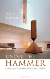 book Under the Hammer: Iconoclasm in the Anglo-American Tradition (Clarendon Lectures in English Literature)