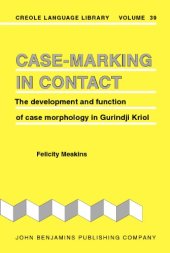 book Case-Marking in Contact: The development and function of case morphology in Gurindji Kriol