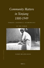 book Community Matters in Xinjiang 1880-1949: Towards a Historical Anthropology of the Uyghur