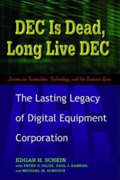 book DEC Is Dead, Long Live DEC: The Lasting Legacy of Digital Equipment Corporation