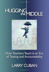 book Hugging the middle: how teachers teach in an era of testing and accountability