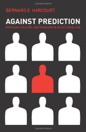 book Against Prediction: Profiling, Policing, and Punishing in an Actuarial Age