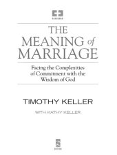 book The Meaning of Marriage: Facing the Complexities of Commitment with the Wisdom of God