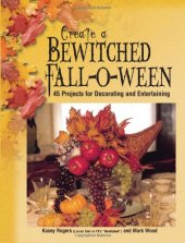 book Create a Bewitched Fall-o-ween: 45 Projects for Decorating and Entertaining