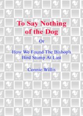 book To Say Nothing of the Dog: Or, How We Found the Bishop's Bird Stump at Last