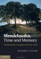 book Mendelssohn, Time and Memory: The Romantic Conception of Cyclic Form