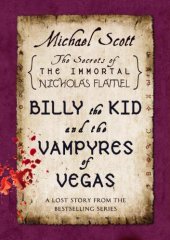 book Billy the Kid and the Vampyres of Vegas: A Lost Story from the Secrets of the Immortal Nicholas Flamel