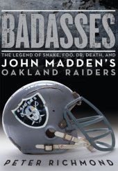 book Badasses: The Legend of Snake, Foo, Dr. Death, and John Madden's Oakland Raiders