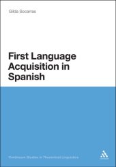 book First Language Acquisition in Spanish: A Minimalist Approach to Nominal Agreement (Continuum Studies in Theoretical Linguistics)