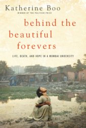 book Behind the Beautiful Forevers: Life, Death, and Hope in a Mumbai Undercity