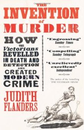 book The Invention of Murder: How the Victorians Revelled in Death and Detection and Created Modern Crime