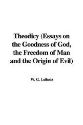 book Theodicy (Essays on the Goodness of God, the Freedom of Man and the Origin of Evil)