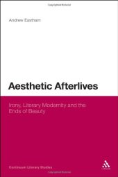 book Aesthetic Afterlives: Irony, Literary Modernity and the Ends of Beauty (Continuum Literary Studies)