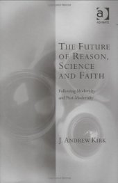 book The Future of Reason, Science and Faith: following modernity and post-modernity  (Transcending Boundaries in Philosophy and Theology)