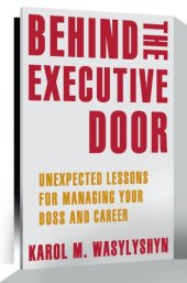 book Behind the Executive Door: Unexpected Lessons for Managing Your Boss and Career