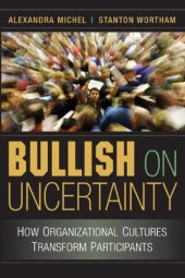 book Bullish on Uncertainty: How Organizational Cultures Transform Participants