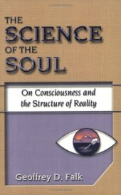 book The Science of the Soul: On Consciousness and the Structure of Reality