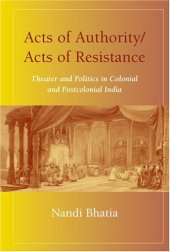 book Acts of Authority, Acts of Resistance: Theater and Politics in Colonial and Postcolonial India