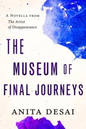 book The Museum of Final Journeys: A Novella