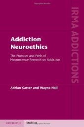 book Addiction Neuroethics: The Promises and Perils of Neuroscience Research on Addiction (International Research Monographs in the Addictions)