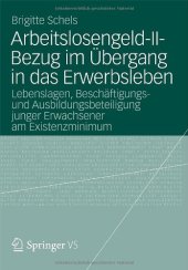 book Arbeitslosengeld-II-Bezug im Übergang in das Erwerbsleben: Lebenslagen, Beschäftigungs- und Ausbildungsbeteiligung junger Erwachsener am Existenzminimum