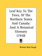 book Leaf Key To The Trees, Of The Northern States And Canada: And A Botanical Glossary (1910) (Legacy Reprint Series)