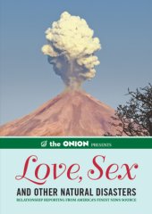 book The Onion Presents: Love, Sex, and Other Natural Disasters: Relationship Reporting from America's Finest News Source