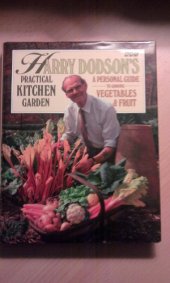 book Harry Dodson's Practical Kitchen Garden: Personal Guide to Growing Vegetables and Fruit